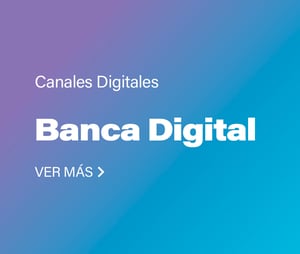 Canales Digitales | Banca Digital